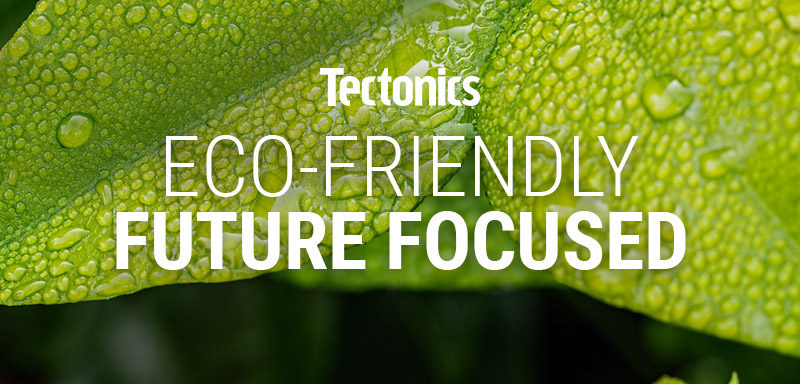 Tectonics Eco Friendly, Future Focused Sustainable Manufacturing