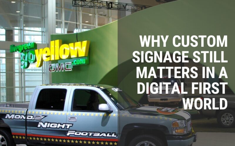 Why custom signage still matters in a digital first world